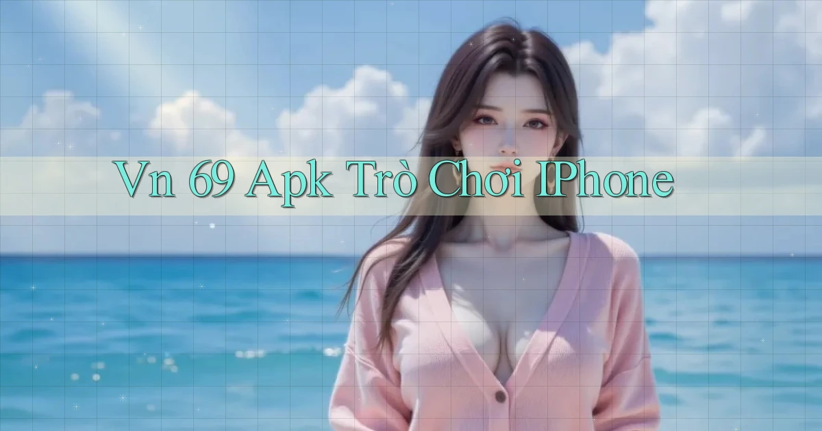 vn 69 apk trò chơi iPhone