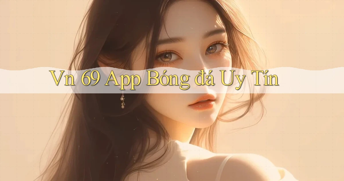 vn 69 app bóng đá uy tín