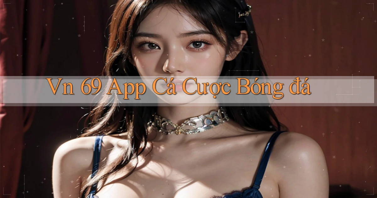 vn 69 app cá cược bóng đá
