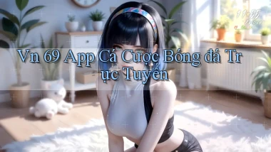 vn 69 app cá cược bóng đá trực tuyến