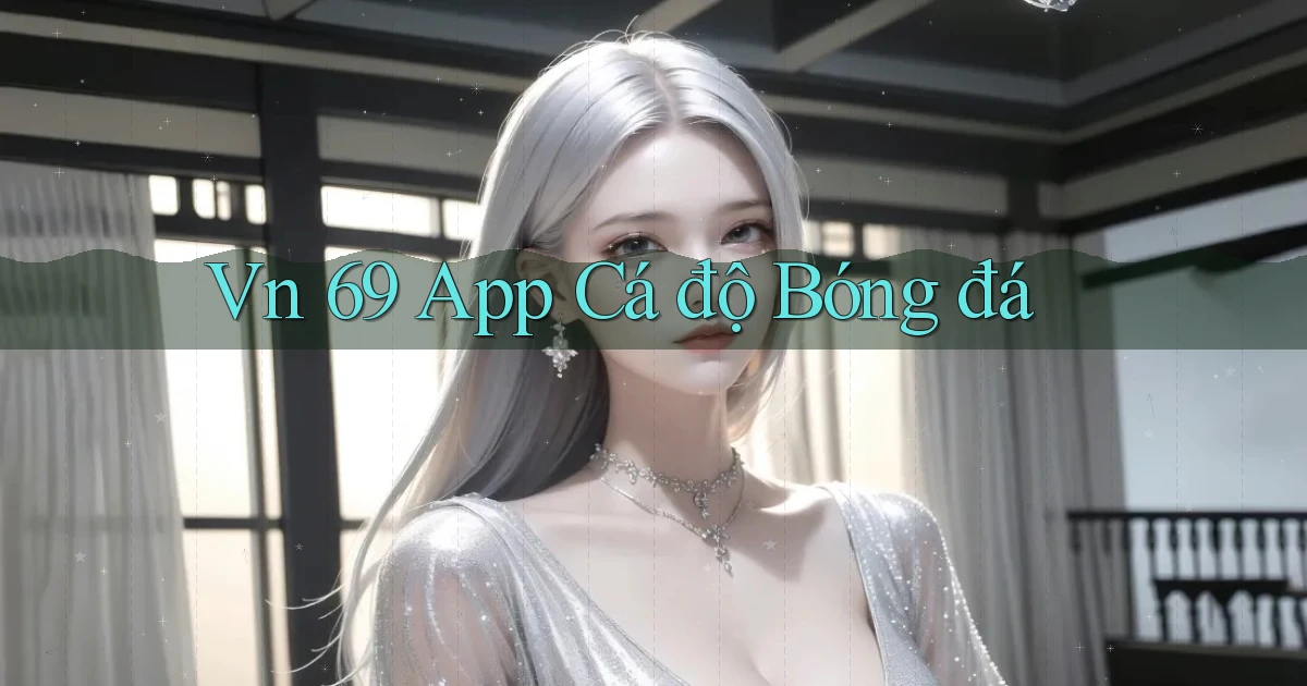 vn 69 app cá độ bóng đá