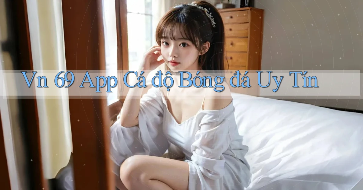 vn 69 app cá độ bóng đá uy tín