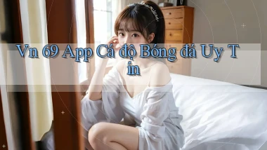 vn 69 app cá độ bóng đá uy tín