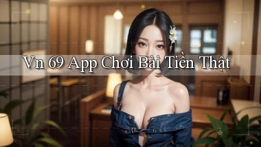 vn 69 app chơi bài tiền thật