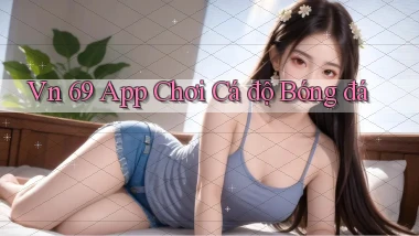 vn 69 app chơi cá độ bóng đá