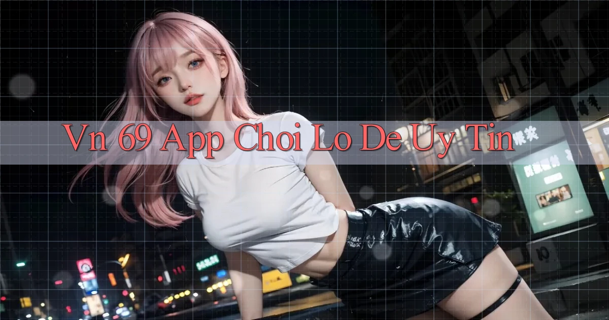 vn 69 app chơi lô đề uy tín
