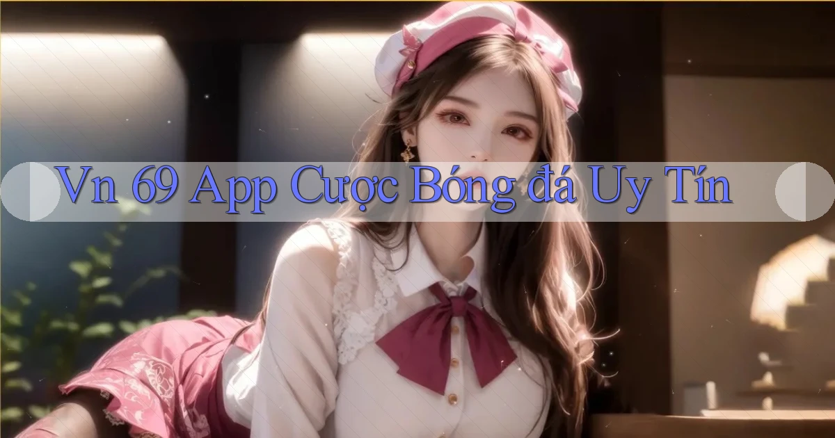 vn 69 app cược bóng đá uy tín