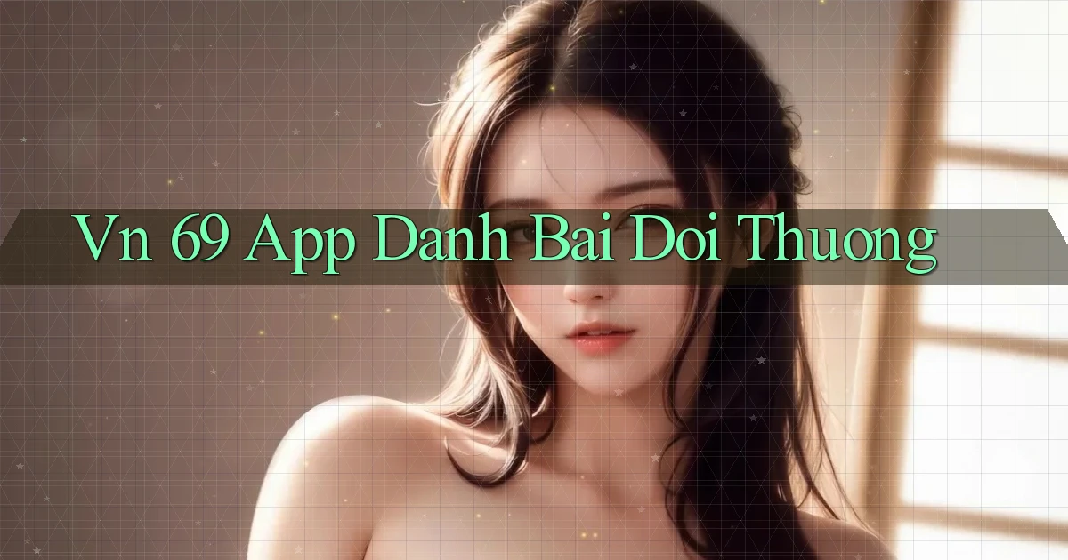 vn 69 app đánh bài đổi thưởng