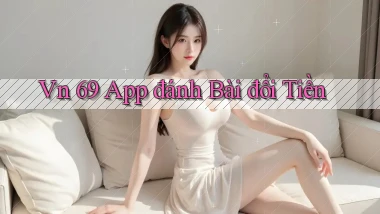 vn 69 app đánh bài đổi tiền