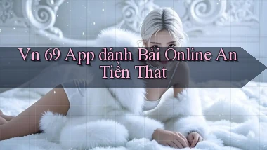 vn 69 app đánh bài online an tiền that
