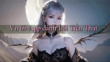 vn 69 app đánh bài tiền thật