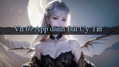 vn 69 app đánh bài uy tín