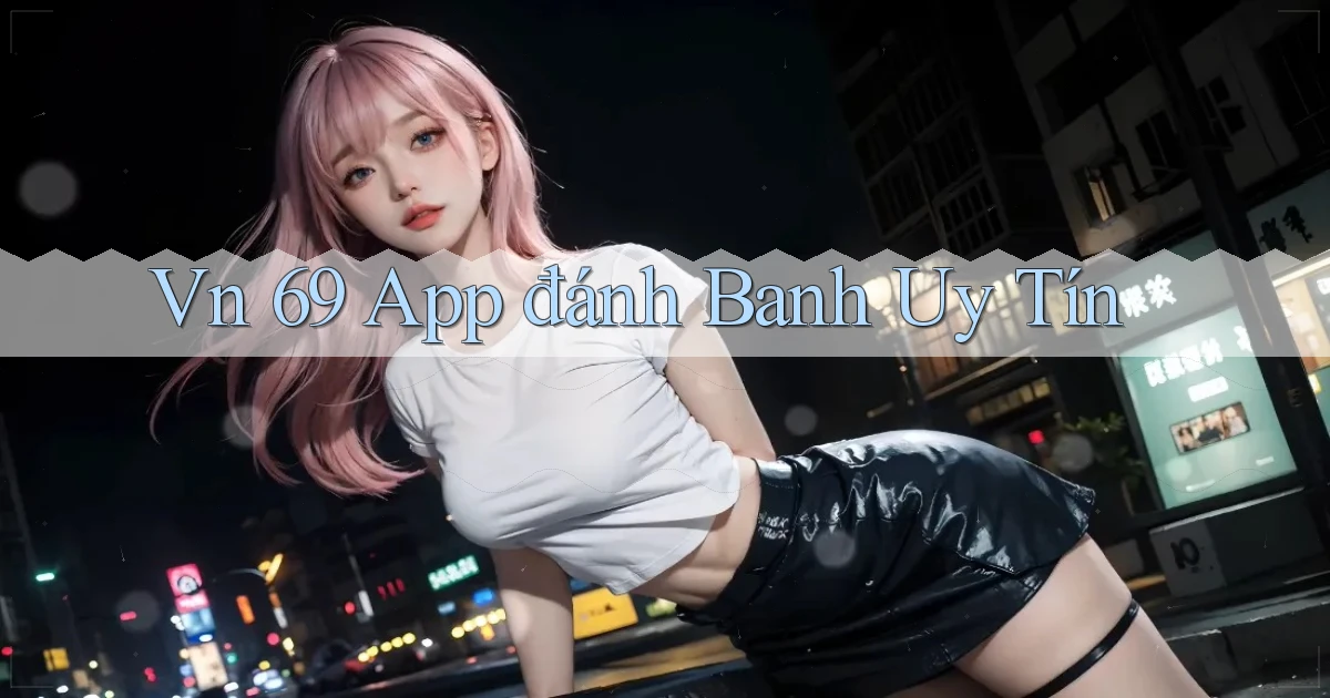 vn 69 app đánh banh uy tín