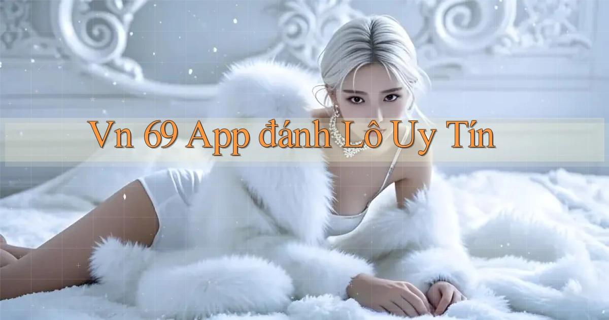 vn 69 app đánh lô uy tín