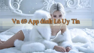 vn 69 app đánh lô uy tín