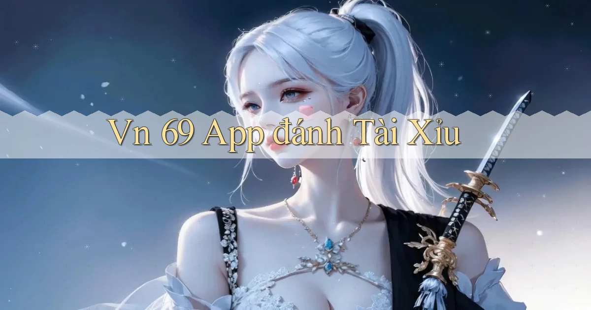vn 69 app đánh tài xỉu