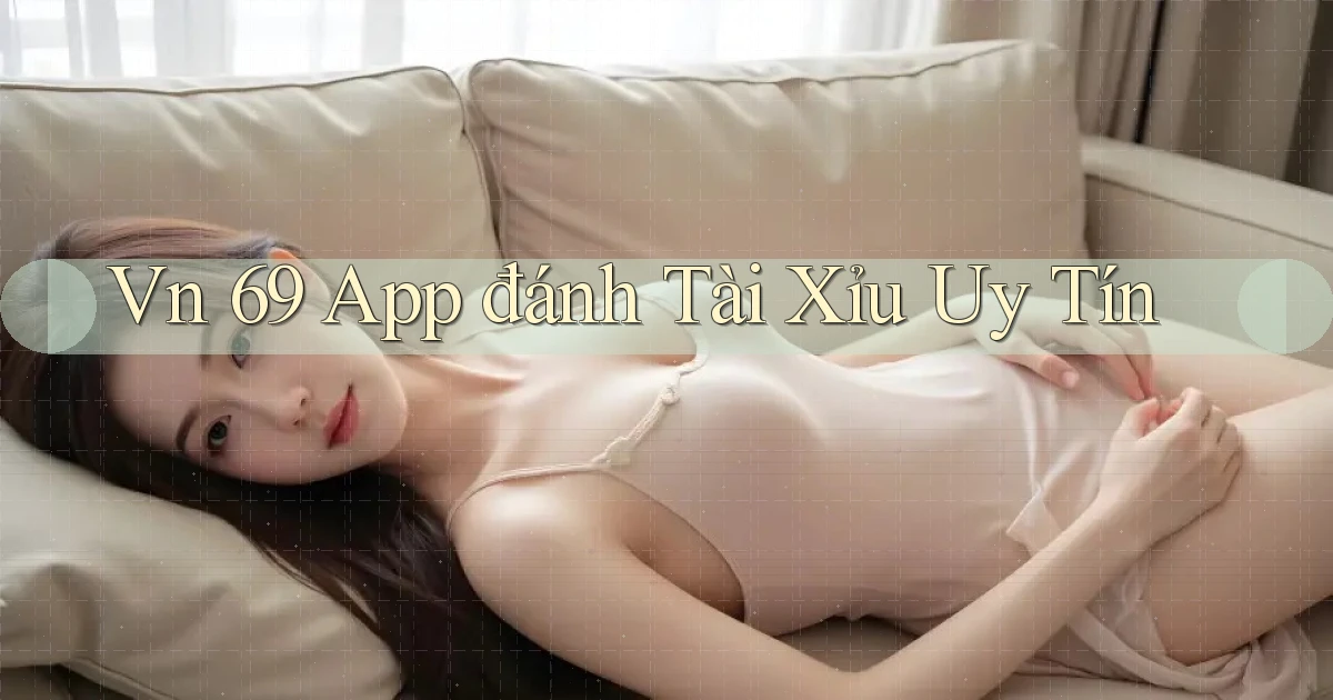 vn 69 app đánh tài xỉu uy tín