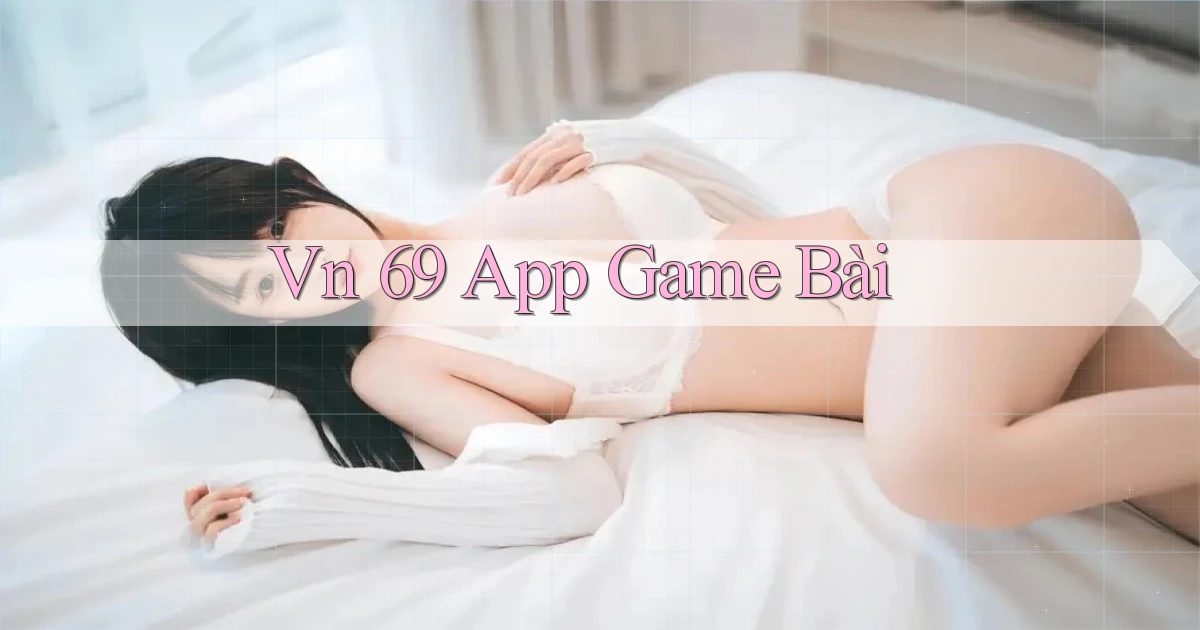 vn 69 app game bài