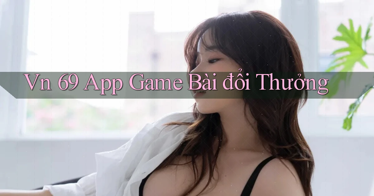 vn 69 app game bài đổi thưởng