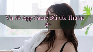 vn 69 app game bài đổi thưởng