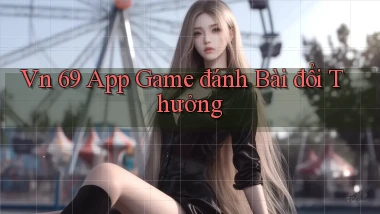 vn 69 app game đánh bài đổi thưởng