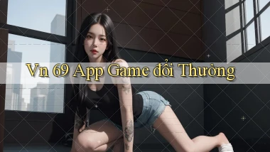 vn 69 app game đổi thưởng