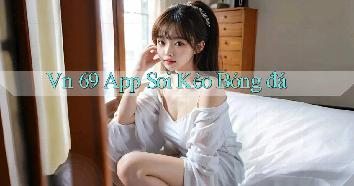 vn 69 app soi kèo bóng đá