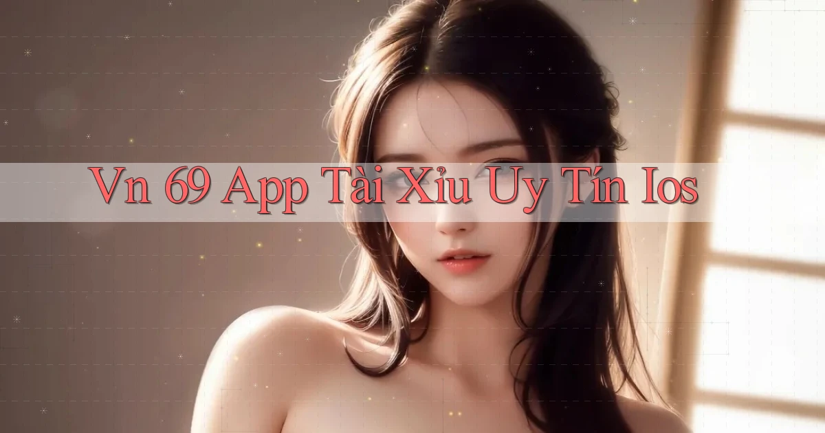 vn 69 app tài xỉu uy tín ios