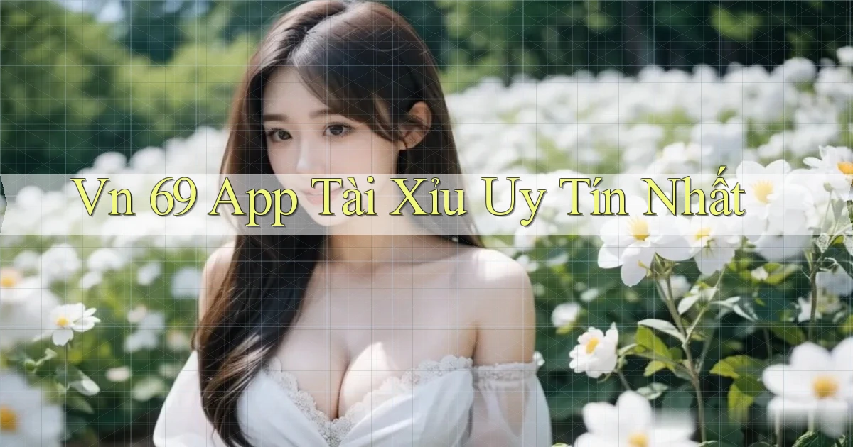 vn 69 app tài xỉu uy tín nhất