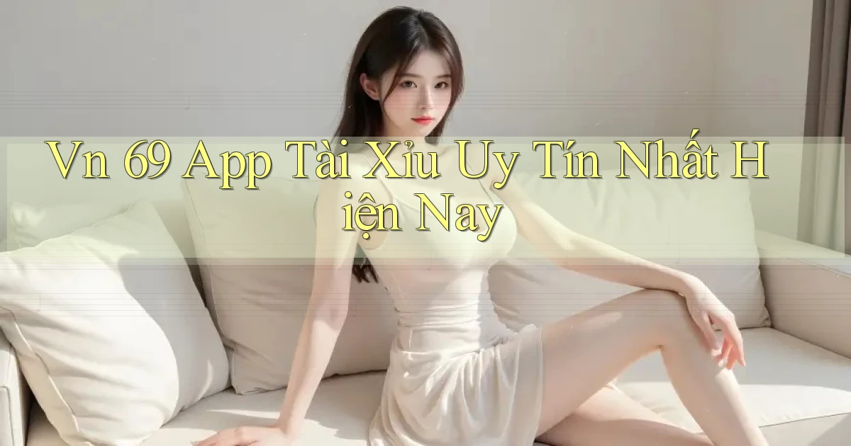 vn 69 app tài xỉu uy tín nhất hiện nay