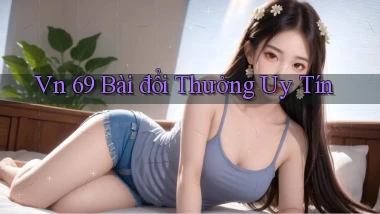 vn 69 bài đổi thưởng uy tín