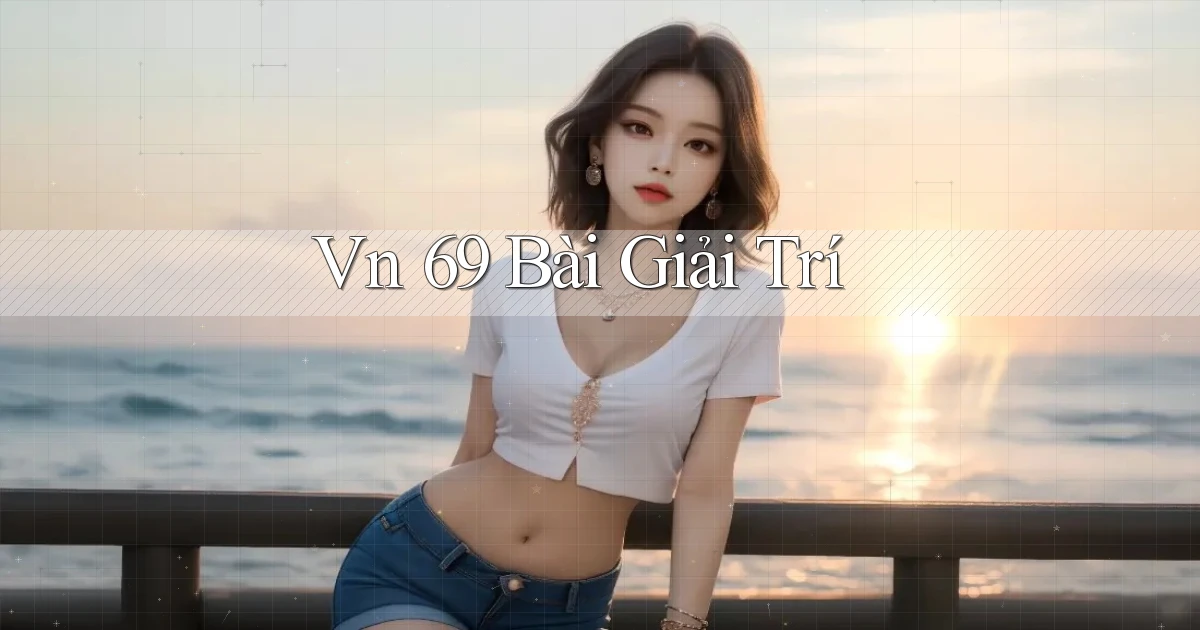 vn 69 bài giải trí