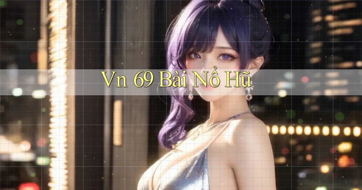 vn 69 bài nổ hũ