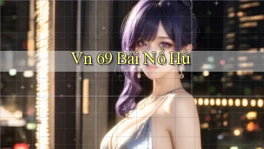 vn 69 bài nổ hũ