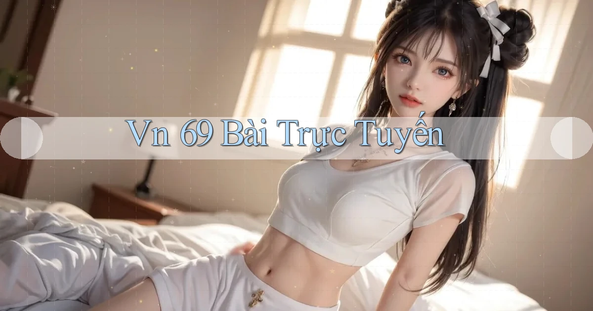 vn 69 bài trực tuyến