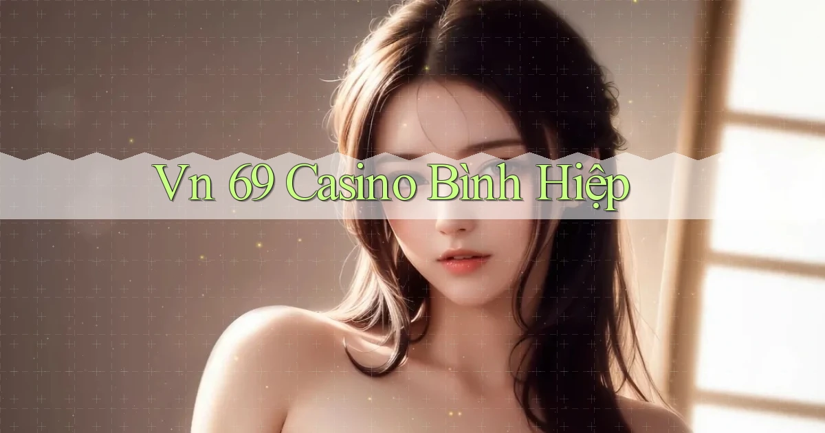 vn 69 casino bình hiệp