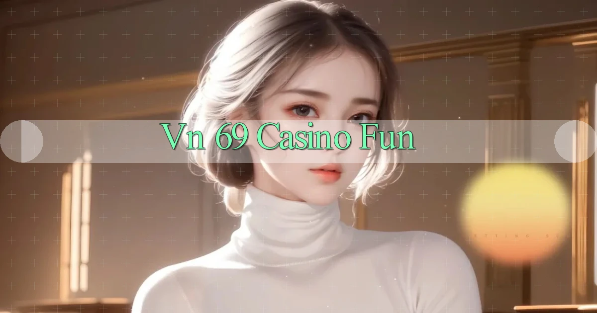 vn 69 casino fun