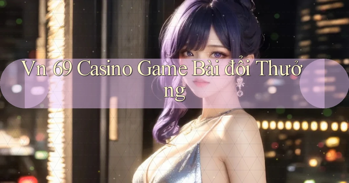 vn 69 casino game bài đổi thưởng