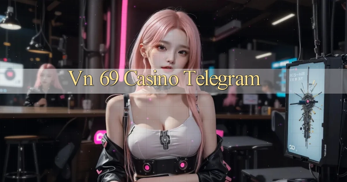 vn 69 casino telegram