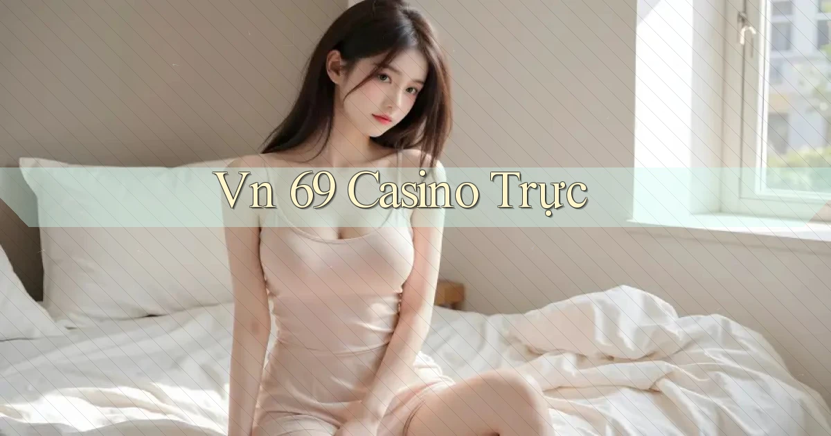 vn 69 casino trực