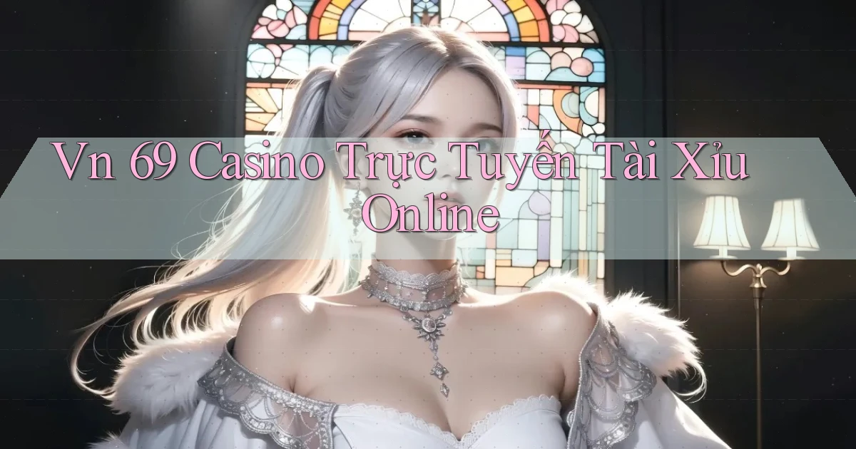 vn 69 casino trực tuyến tài xỉu online