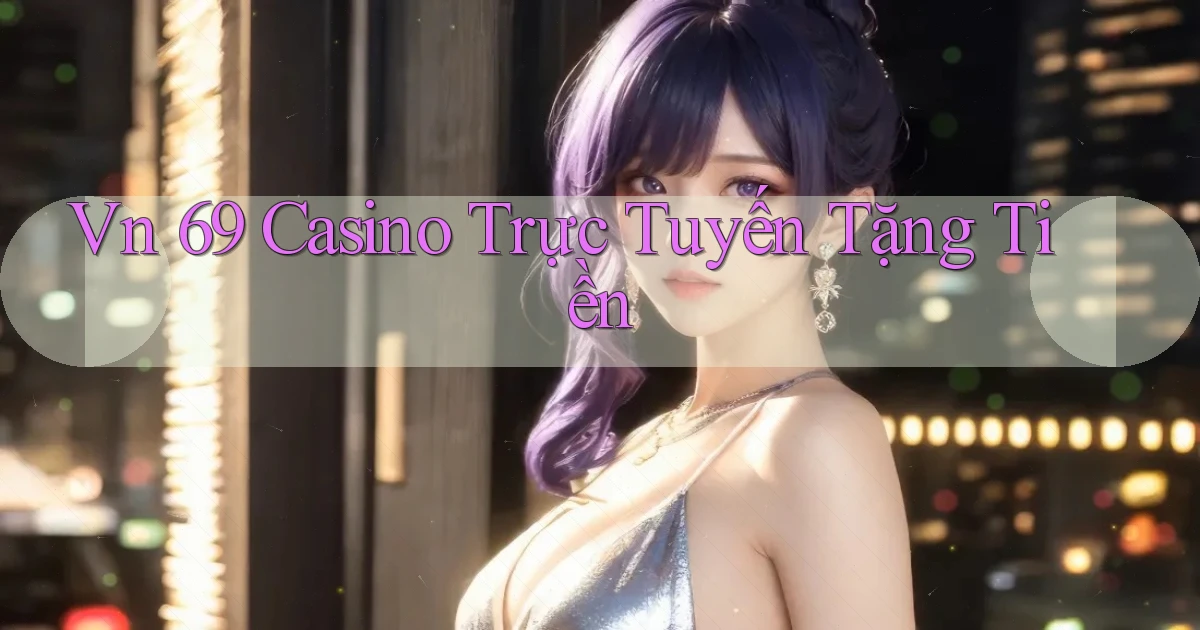 vn 69 casino trực tuyến tặng tiền