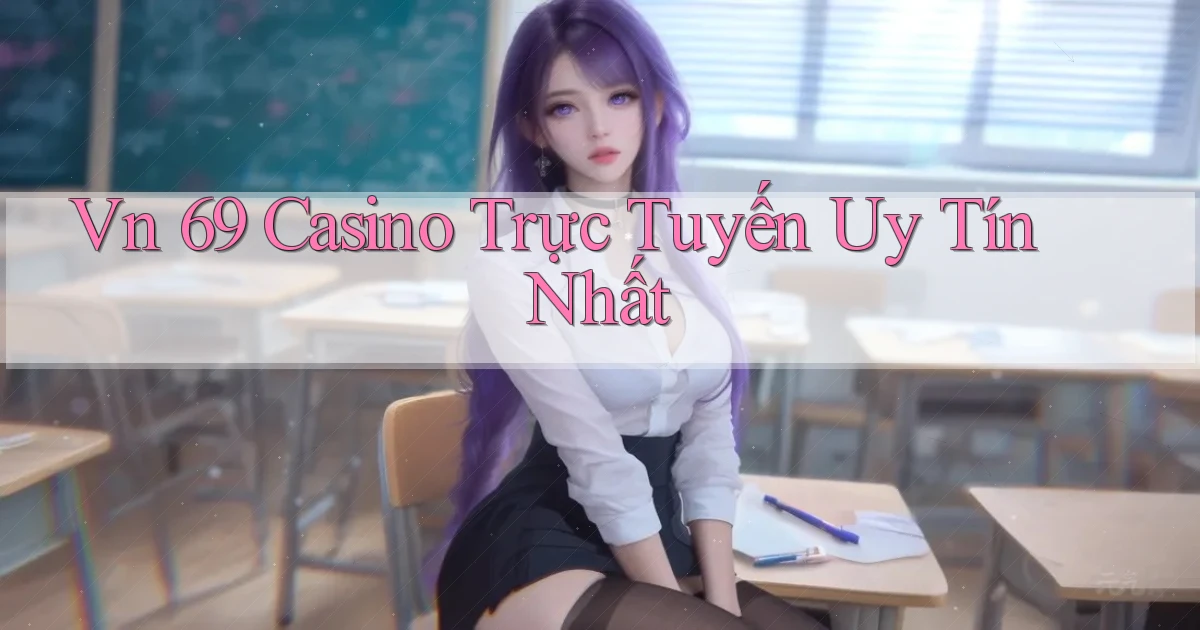 vn 69 casino trực tuyến uy tín nhất