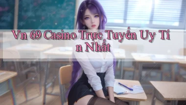 vn 69 casino trực tuyến uy tín nhất