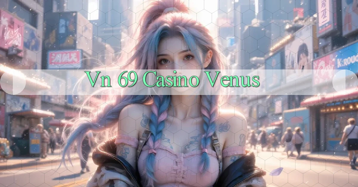 vn 69 casino venus