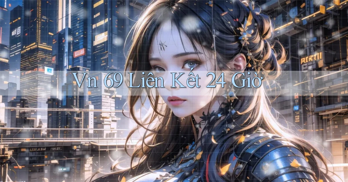 vn 69 liên kết 24 giờ