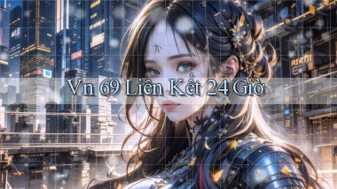 vn 69 liên kết 24 giờ
