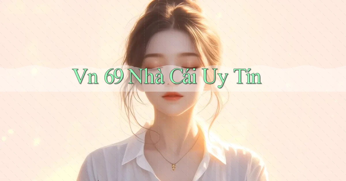 vn 69 nhà cái uy tín