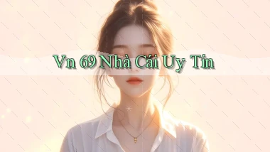 vn 69 nhà cái uy tín