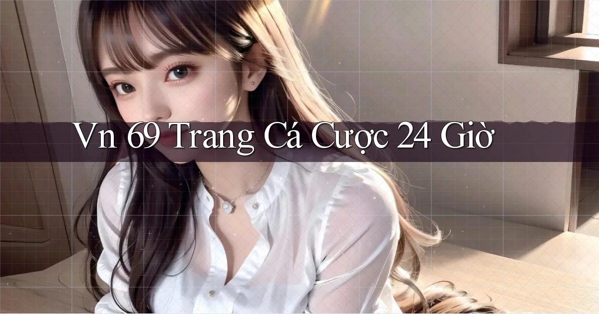 vn 69 trang cá cược 24 giờ